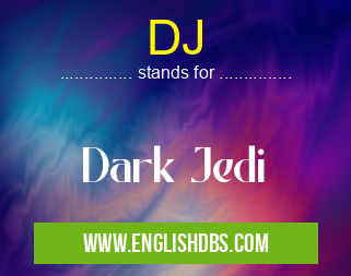 DJ means Dark Jedi DJ