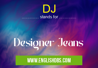 DJ means Designer Jeans DJ