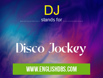 DJ means Disco Jockey DJ