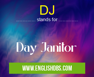 DJ means Day Janitor DJ