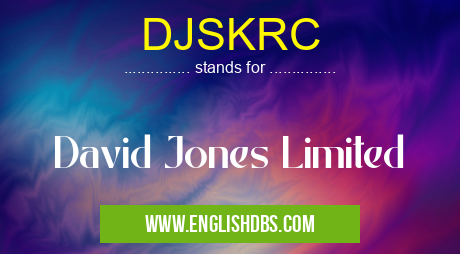 DJSKRC means David Jones Limited DJSKRC