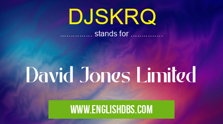 DJSKRQ means David Jones Limited DJSKRQ