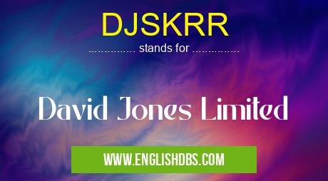 DJSKRR means David Jones Limited DJSKRR