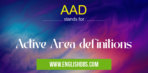 AAD means Active Area definitions AAD