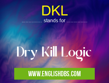 DKL means Dry Kill Logic DKL