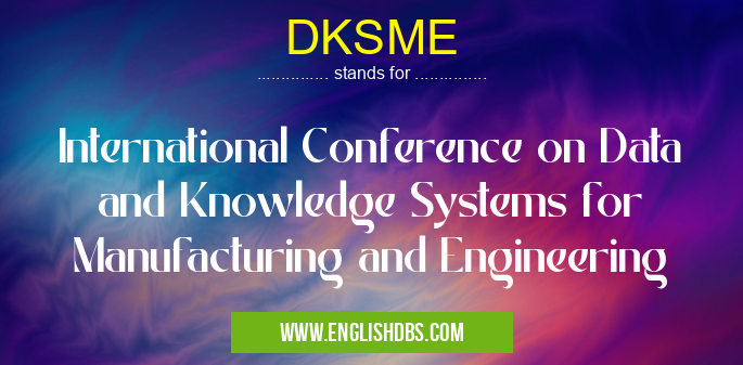 DKSME means International Conference on Data and Knowledge Systems for Manufacturing and Engineering DKSME