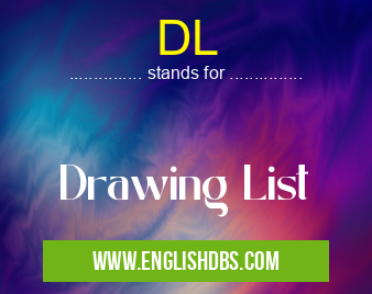 DL means Drawing List DL