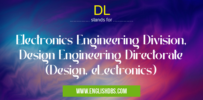 DL means Electronics Engineering Division, Design Engineering Directorate (Design, eLectronics) DL