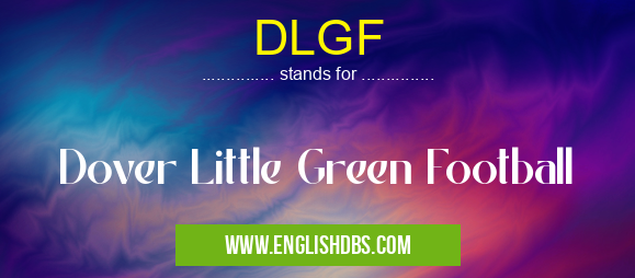 DLGF means Dover Little Green Football DLGF