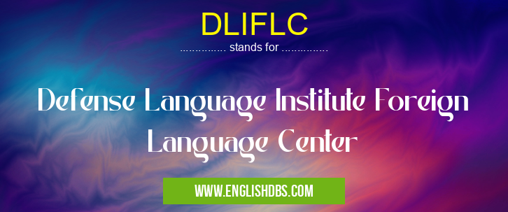 DLIFLC means Defense Language Institute Foreign Language Center DLIFLC