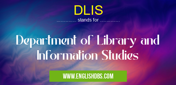 DLIS means Department of Library and Information Studies DLIS