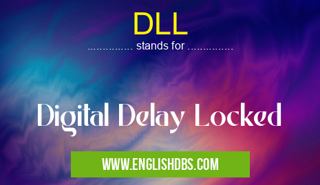 DLL means Digital Delay Locked DLL