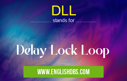 DLL means Delay Lock Loop DLL