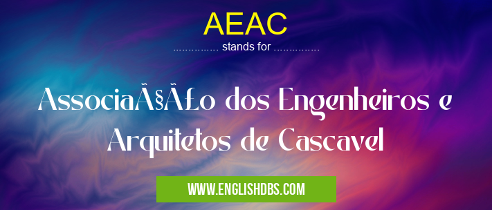 AEAC means Associação dos Engenheiros e Arquitetos de Cascavel AEAC