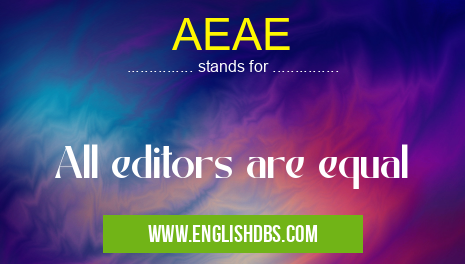 AEAE means All editors are equal AEAE