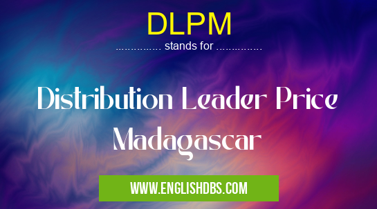 DLPM means Distribution Leader Price Madagascar DLPM