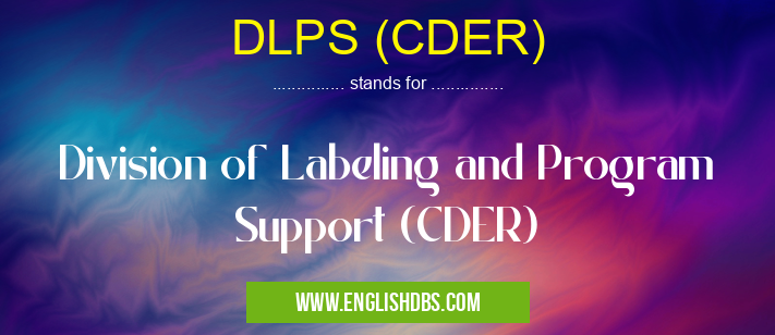 DLPS (CDER) means Division of Labeling and Program Support (CDER) DLPS (CDER)