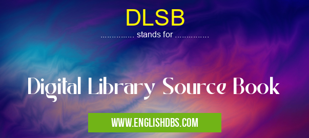 DLSB means Digital Library Source Book DLSB