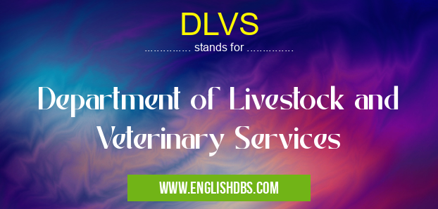 DLVS means Department of Livestock and Veterinary Services DLVS
