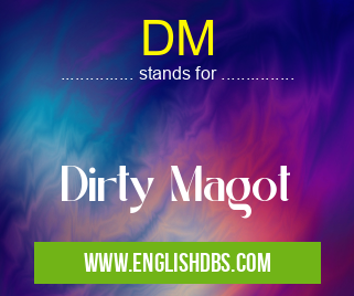 DM means Dirty Magot DM