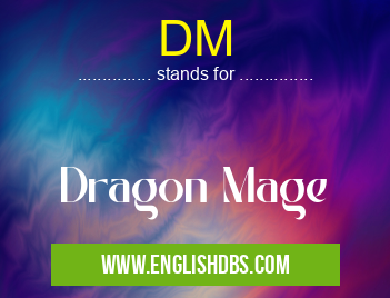 DM means Dragon Mage DM