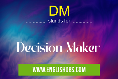 DM means Decision Maker DM
