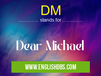 DM means Dear Michael DM