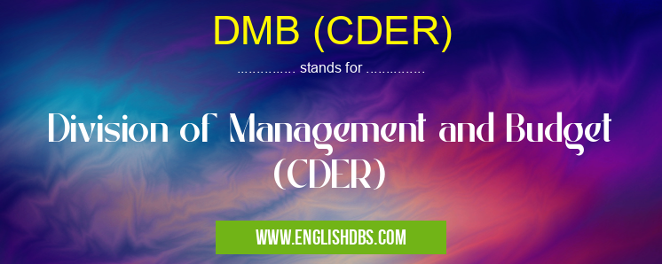 DMB (CDER) means Division of Management and Budget (CDER) DMB (CDER)