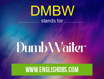 DMBW means DumbWaiter DMBW