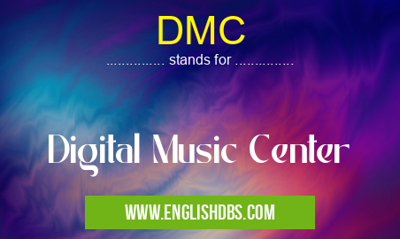 DMC means Digital Music Center DMC