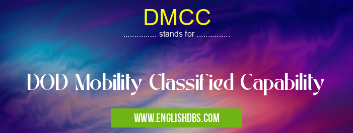 DMCC means DOD Mobility Classified Capability DMCC