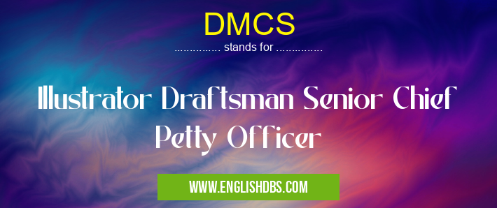 DMCS means Illustrator Draftsman Senior Chief Petty Officer DMCS