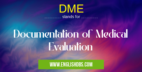 DME means Documentation of Medical Evaluation DME