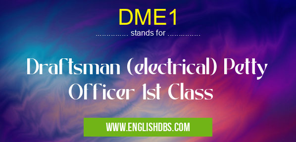 DME1 means Draftsman (electrical) Petty Officer 1st Class DME1