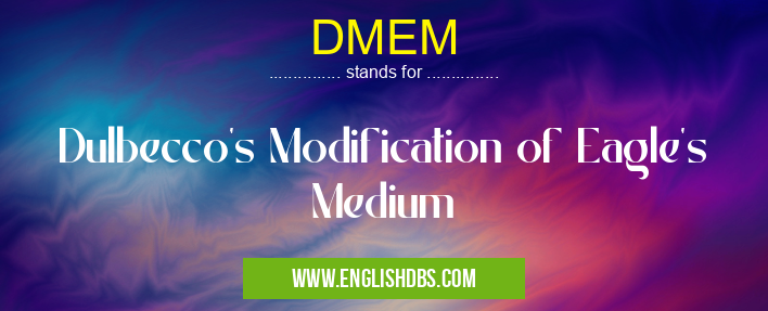 DMEM means Dulbecco's Modification of Eagle's Medium DMEM
