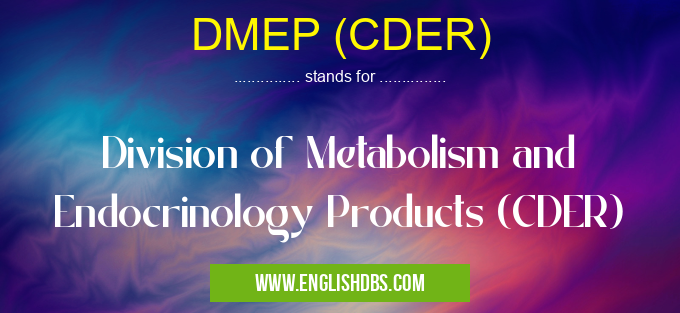 DMEP (CDER) means Division of Metabolism and Endocrinology Products (CDER) DMEP (CDER)