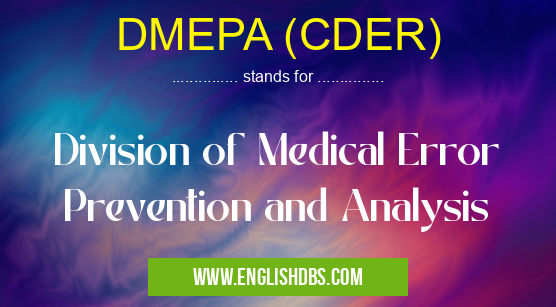 DMEPA (CDER) means Division of Medical Error Prevention and Analysis DMEPA (CDER)