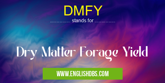 DMFY means Dry Matter Forage Yield DMFY