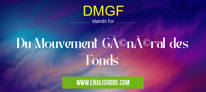 DMGF means Du Mouvement Général des Fonds DMGF