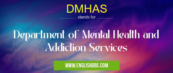 DMHAS means Department of Mental Health and Addiction Services DMHAS