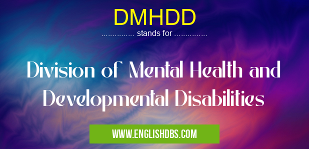 DMHDD means Division of Mental Health and Developmental Disabilities DMHDD