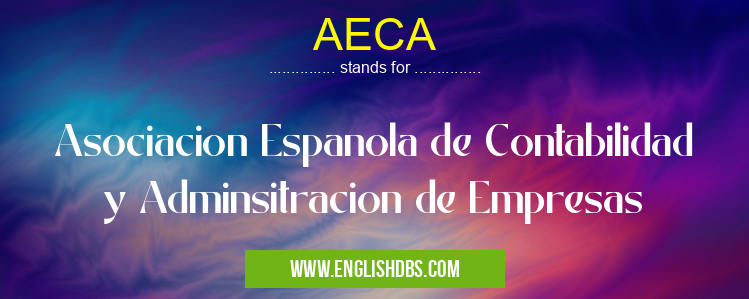 AECA means Asociacion Espanola de Contabilidad y Adminsitracion de Empresas AECA