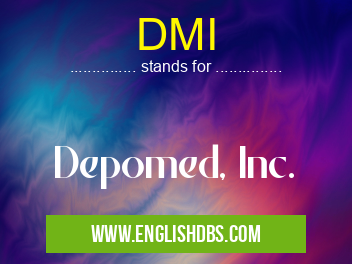DMI means Depomed, Inc. DMI