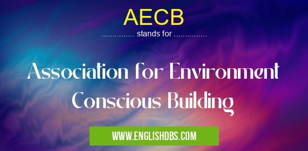 AECB means Association for Environment Conscious Building AECB