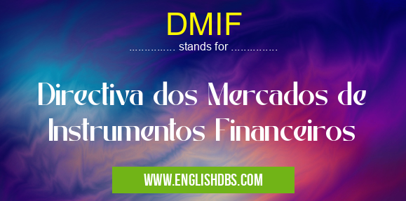 DMIF means Directiva dos Mercados de Instrumentos Financeiros DMIF