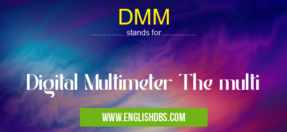 DMM means Digital Multimeter The multi DMM