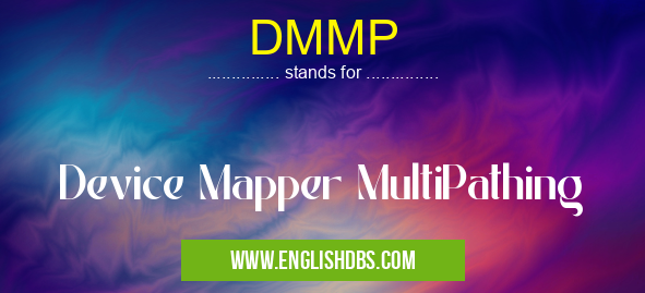 DMMP means Device Mapper MultiPathing DMMP