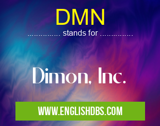 DMN means Dimon, Inc. DMN