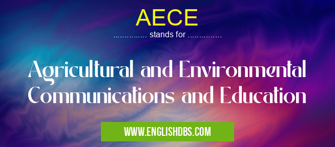 AECE means Agricultural and Environmental Communications and Education AECE