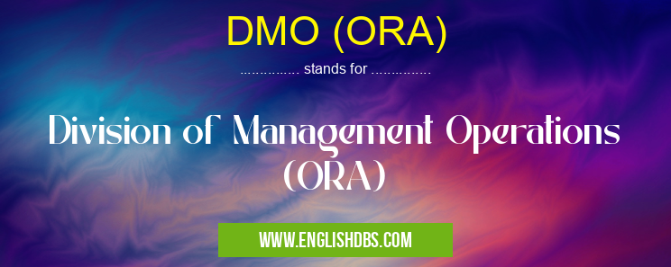 DMO (ORA) means Division of Management Operations (ORA) DMO (ORA)